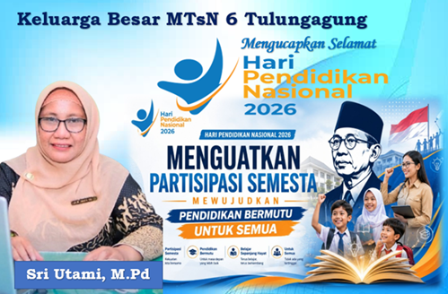 IKLAN UCAPAN: Keluarga Besar MTsN 6 Tulungagung, Mengucapkan Selamat Hari Pendidikan Nasional 2026 “Menguatkan Partisipasi Semesta Mewujudkan Pendidikan Bermutu Untuk Semua”