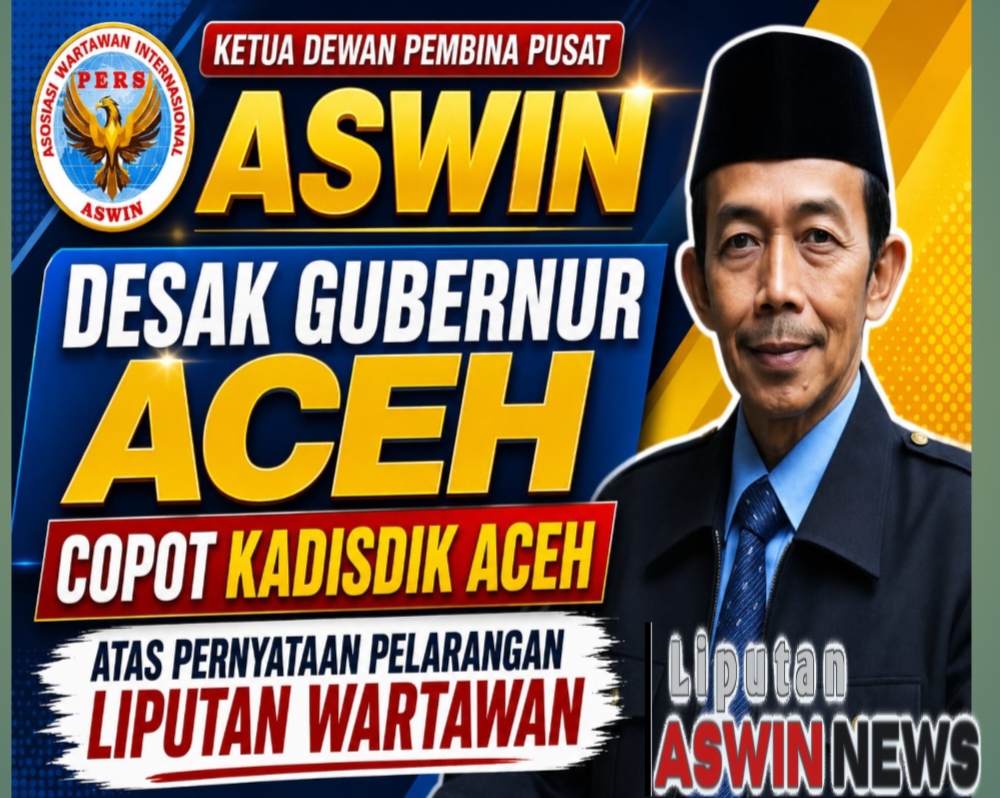 Ketua Dewan Pembina Pusat ASWIN Desak Gubernur Aceh Copot Kadisdik Aceh atas Pernyataan Pelarangan Liputan Wartawan