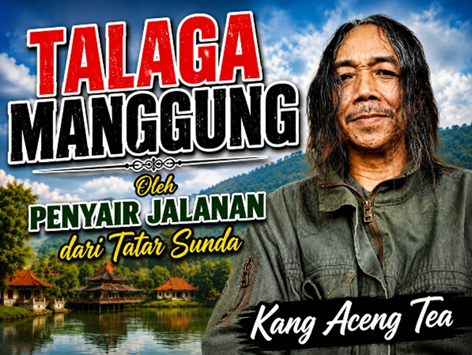 Talaga Manggung: Nyanyian Abadi dari Tanah Leluhur Oleh Kang Aceng Tea