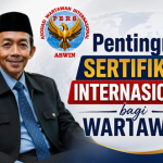 Pentingnya Sertifikasi Internasional bagi Wartawan