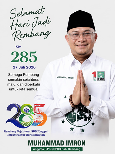 IKLAN UCAPAN:  Muhammad Imron  ( Anggota DPRD Kab. Rembang F-PKB ) Mengucapkan Selamat Hari Jadi Rembang ke 285, Semoga Rembang Sejahtera, Maju, SDM Unggul dan Infrastruktur Berkelanjutan serta diberkahi.